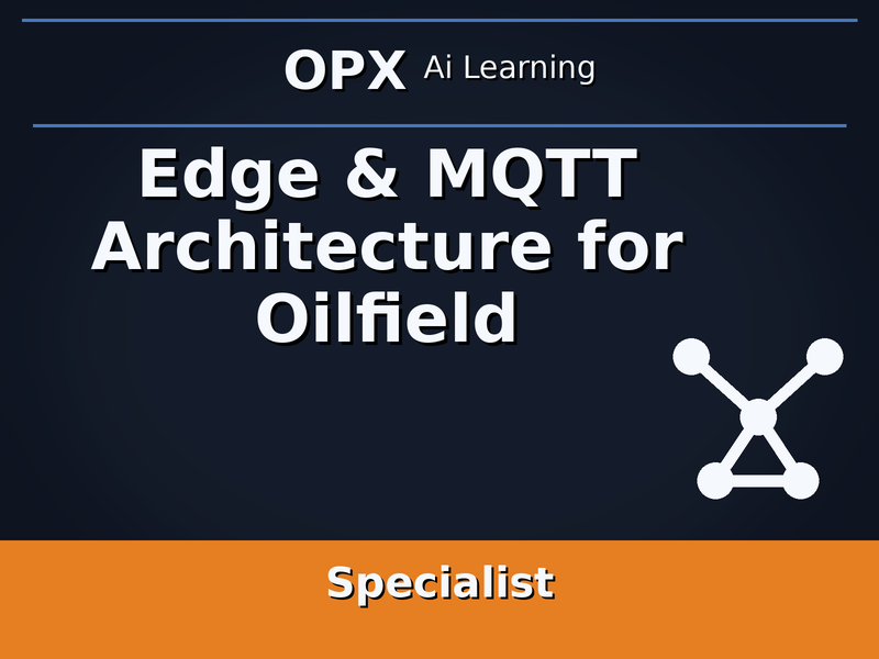 56. Edge & MQTT Architecture for Oilfield